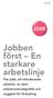 Mars 2009. Jobben först En starkare arbetslinje. Fler jobb, ett inkluderande arbetsliv, en aktiv arbetsmarknadspolitik och trygghet för förändring