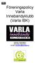 Föreningspolicy Varla Innebandyklubb (Varla IBK) Version: 2015-08-01 Ansvarig: Styrelsen E-mail: styrelsen@varlaibk.nu
