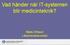 Vad händer när IT-systemen blir medicinteknik? Mats Ohlson Läkemedelsverket