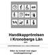 Handikapprörelsen i Kronobergs Län 2015 LÄNSFÖRENINGAR OCH LOKALFÖRENINGAR. Söker du kontakt med någon handikappförening?