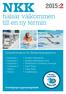 NKK. 2015:2 hälsar välkommen till en ny termin. Kursinformation för Simskolegrupperna: Baddaren 1 Baddaren 2 Pingvinen 1 Pingvinen 2 Hajen 1 Hajen 2