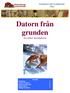 Datorn från grunden. En enkel introduktion. Innehåll: Inledning 1 Vad är en dator? 2 Datorns olika delar 3 Starta datorn 5 Stänga av datorn 7