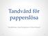 Tandvård för papperslösa. Tandläkare: Sara Rangmar & Shiva Raoufi