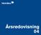 Innehåll. Nordea Årsredovisning 2004 är den formella årsredovisningen som granskas av Nordeas revisorer och den omfattar förvaltningsberättelse,