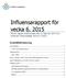 Influensarapport för vecka 6, 2015 Denna rapport publicerades den 12 februari 2015 och redovisar influensaläget vecka 6 (2-8/2).