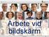 Arbete vid bildskärm. Arbetsmiljöverket 2013 1