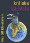 kritiska eu-fakta Nej till EU-staten utges av Folkrörelsen Nej till EU nr 92 augusti 2004 valfritt pris kritiska eu-fakta nr 92 augusti 2004 1