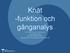 Knät -funktion och gånganalys Anki Gunnarsson Holzhausen Leg sjukgymnast Sjukgymnastikenheten Sahlgrenska universitetssjukhuset Mölndal