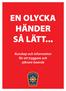 EN OLYCKA HÄNDER SÅ LÄTT... Kunskap och information för ett tryggare och säkrare boende