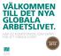 VÄLKOMMEN TILL DET NYA GLOBALA ARBETSLIVET.