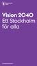 Vision 2040 Ett Stockholm för alla