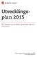 Utvecklingsplan. För förskola, grundskola och fritidshem samt grundsärskola tillkommer Värdegrund Språkutveckling/läsutveckling Matematik