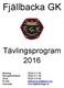 Fjällbacka GK. Tävlingsprogram 2016. Bokning 0525-311 50 Reception/Kansli 0525-311 50 Shop 0525-315 60 fjallbacka.gk@telia.com www.fjallbackagk.