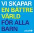 Vi skapar en bättre värld för alla barn