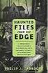 Files From The Edge A Paranormal Investigator s Explorations Into High Strangeness