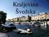 Osnovni podatki Uradno ime: Konungariket Sverige (Kraljevina Švedska) Glavno mesto: Stockholm Državna ureditev: Parlamentarna monarhija Prebivalstvo:
