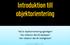 Introduktion till objektorientering. Vad är objektorientering egentligen? Hur relaterar det till datatyper? Hur relaterar det till verkligheten?