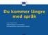 Du kommer längre med språk. Lena Olofsson-Piras Språkhandläggare och översättare EU-kommissionens representation i Sverige
