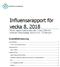 Influensarapport för vecka 8, 2018 Denna rapport publicerades den 1 mars 2018 och redovisar influensaläget vecka 8 (19 25 februari).