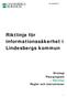 Riktlinje för informationssäkerhet i Lindesbergs kommun Strategi Plan/program Riktlinje Regler och instruktioner