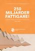 250 MILJARDER FATTIGARE!