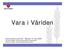 Vara i Världen. Kommunerna och EU Motala 14 maj 2009 Jan-Erik Wallin, Kommunstyrelsens ordförande Helena Torsell, Internationell samordnare