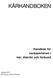 KÅRHANDBOKEN. Handbok för verksamheten i kår, distrikt och förbund. Upplaga 2005 Bearbetning: Förbundskansliet