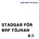 Flik 9 Stadgar för Brf Töjnan antagna vid ordinarie föreningsstämma den 15 maj 2012 och vid ordinarie föreningsstämma den 13 maj 2013.