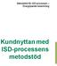 Metodstöd för ISD-processen Övergripande beskrivning. Kundnyttan med ISD-processens metodstöd