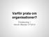 Varför prata om organisationer? Föreläsning 1 Henrik Ifflander VT2014