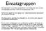 Einsatzgruppen. Einsatzgruppen var mobila truppenheter som följde den tyska armén vid angreppen på Polen 1939 och Sovjetunionen 1941.