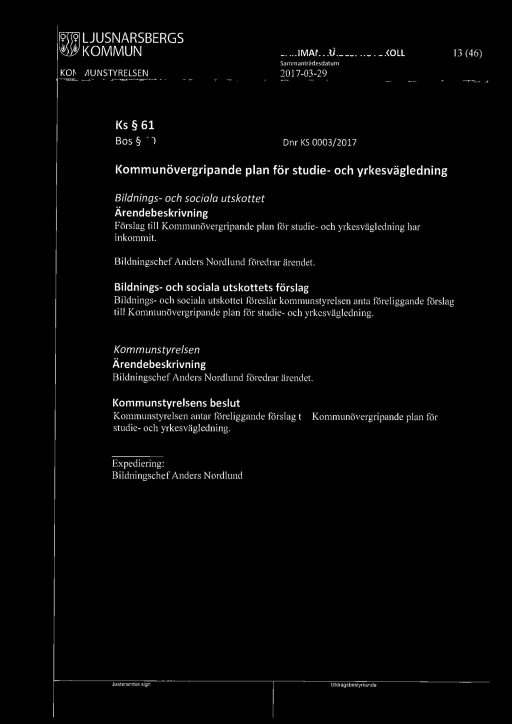 f9iwl LJUSNARSBERGS 13 ( 46) Ks 61 Bos 40 Dnr KS 0003/2017 Kommunövergripande plan för studie- och
