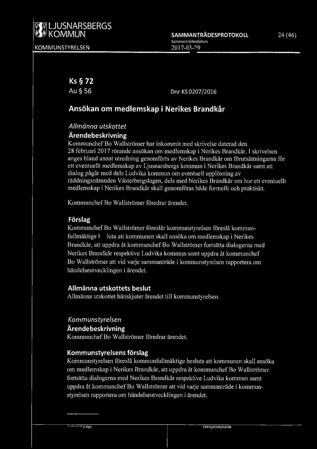~ LJUSNARSBERGS 24 (46) Ks 72 Au 56 Dnr KS 0207 /2016 Ansökan om medlemskap i Nerikes Brandkår Allmänna utskottet Kommunchef Bo Wallströmer har inkommit med skrivelse daterad den 28 februari 2017