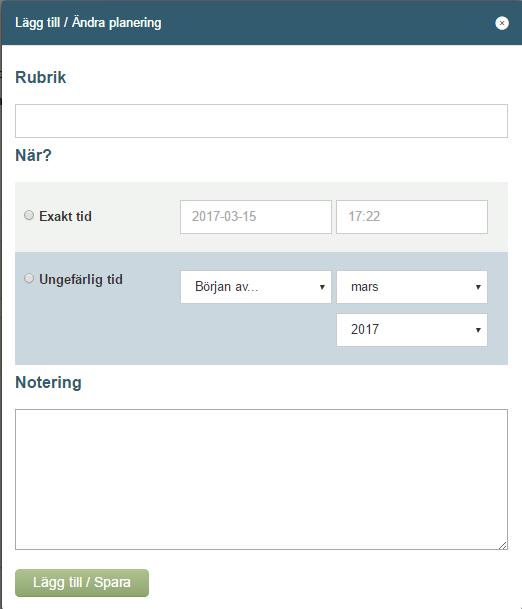 Du kan välja om du vill ange ett exakt datum och tidpunkt eller en ungefärlig tidpunkt. Klicka därefter på Lägg till/spara Du kan alltid se namnet på vem som skapat planeringen och när detta skedde.