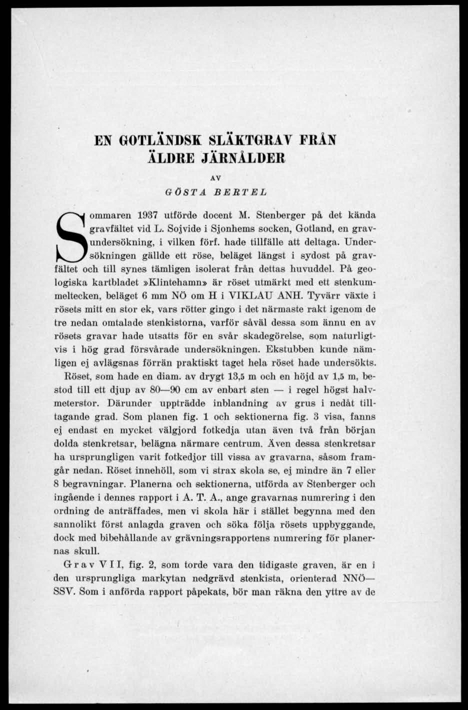 EN GOTLÄNDSK SLÄKTGRAV FRÅN ÄLDRE JÄRNÅLDER AV GÖSTA BERTEL Sommaren 1937 utförde docent M. Stenberger på det kända gravfältet vid L.