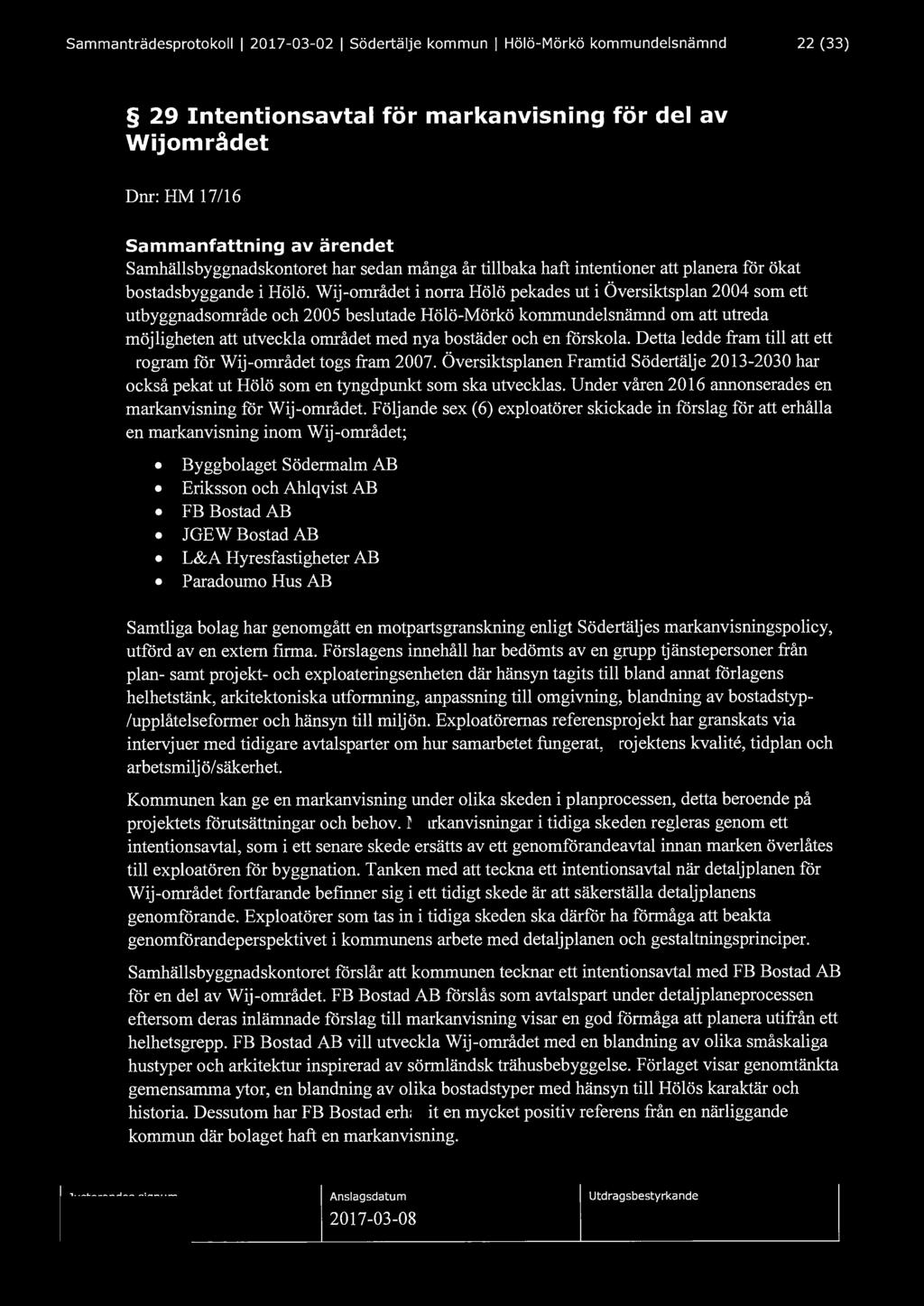 Sammanträdesprotokoll l 2017-03-02 l Södertälje kommun l Hölö-Mörkö kommundelsnämnd 22 (33) 29 Intentionsavtal för markanvisning för del av Wijområdet Dnr: HM 17/16 Samhällsbyggnadskontoret har sedan