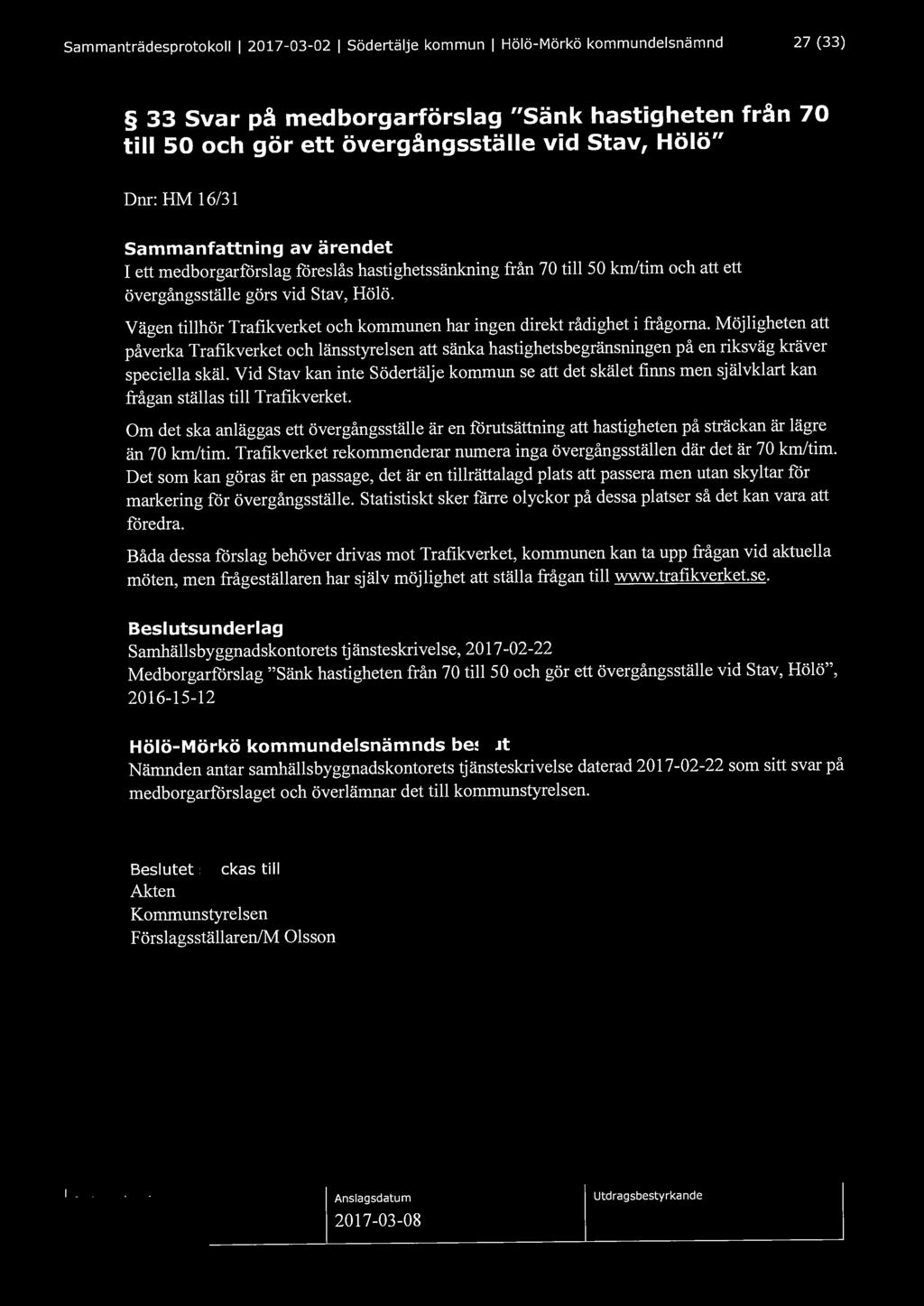 Sammanträdesprotokoll l 2017-03-02 l Södertälje kommun l Hölö-Mörkö kommundelsnämnd 27 (33) 33 Svar på medborgarförslag "Sänk hastigheten från 70 till 50 och gör ett övergångsställe vid stav, Hölö"