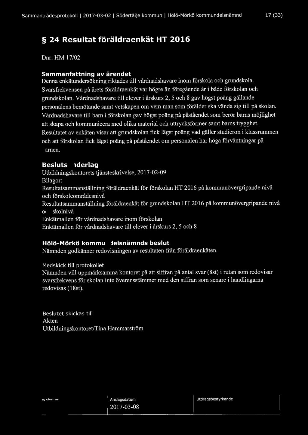 Sammanträdesprotokoll l 2017-03-02 l Södertälje kommun l Hölö-Mörkö kommundelsnämnd 17 (33) 24 Resultat föräldraenkät HT 2016 Dnr: HM l 7/02 Denna enkätundersökning riktades till vårdnadshavare inom