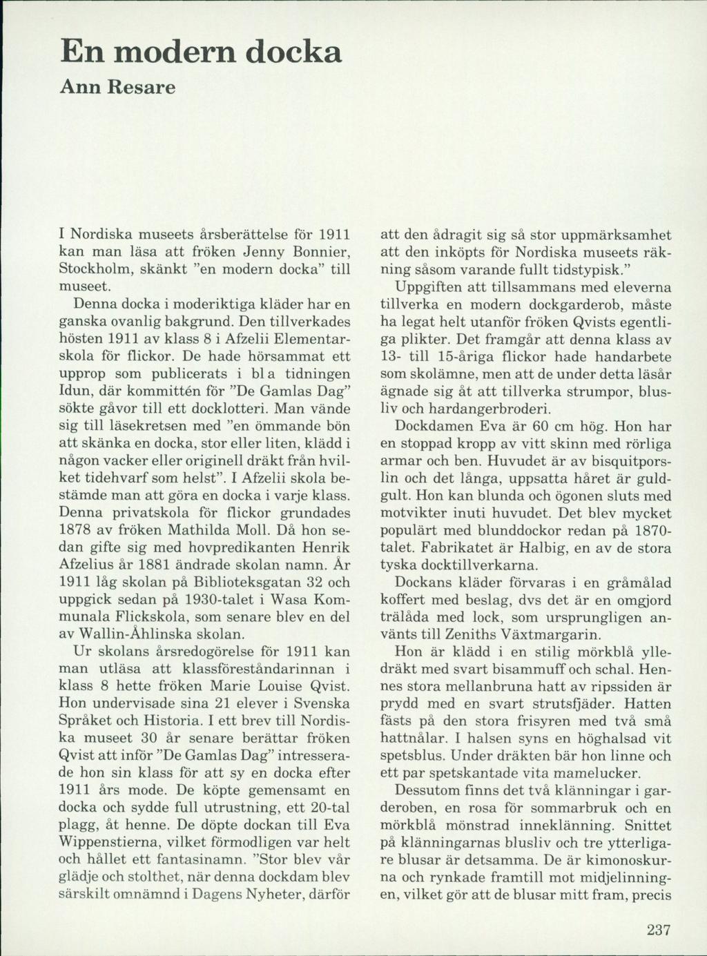 En modern docka Ann Resare I Nordiska museets årsberättelse för 1911 kan man läsa att fröken Jenny Bonnier, Stockholm, skänkt en modern docka till museet.