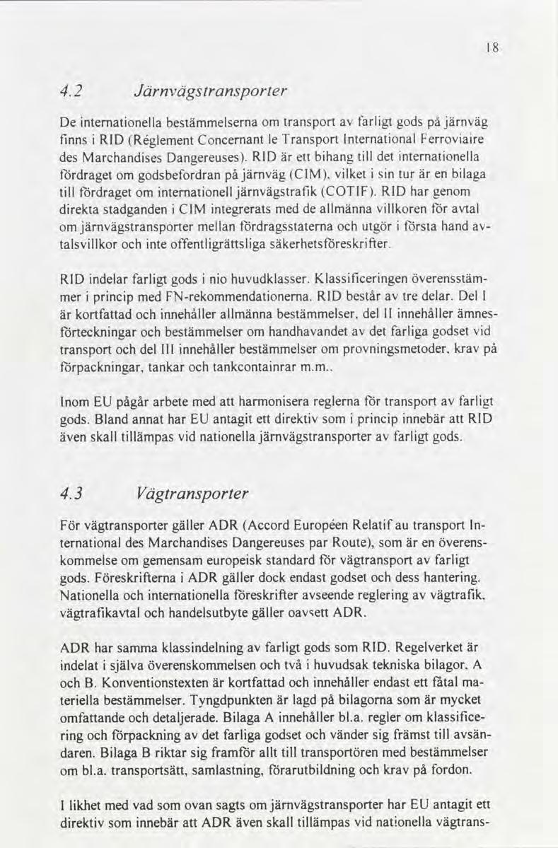 2 Järnvägstransporter De internationella bestämmelserna om transport av farligt gods pá järnväg finns i RlD Réglement Concernant Transport International Ferroviaire des Marchandises Dangereuses RlD