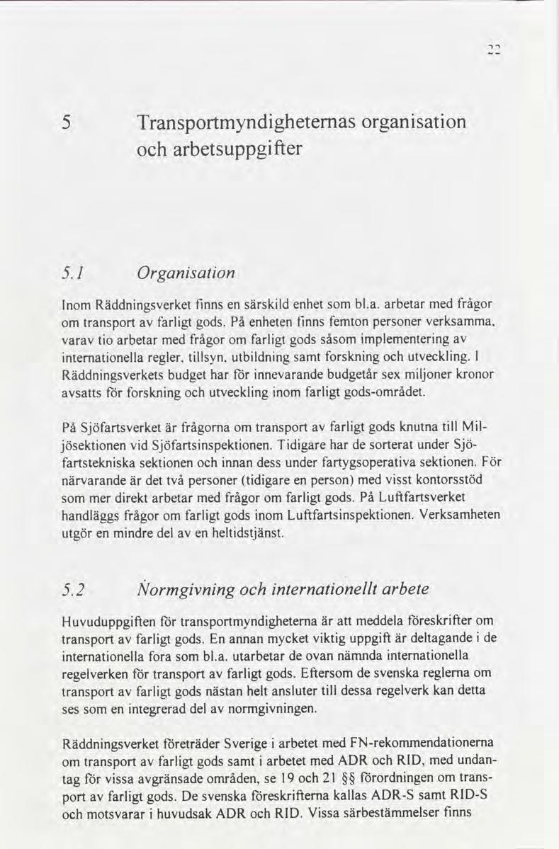 15 5 Transportmyndighetemas och arbetsuppgifter organisation 1 Organisation Inom Räddningsverket finns en särskild enhet som bla arbetar med frågor om transport av farligt gods På enheten finns