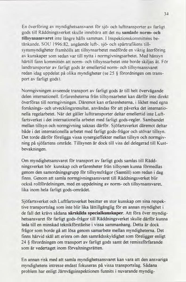 3-1 En överföring av myndighetsansvaret för sjö- och lufttransporter av farligt gods till Räddningsverket skulle innebära att det nu samlade normtillsynsansvaret inte längre hålls samman l