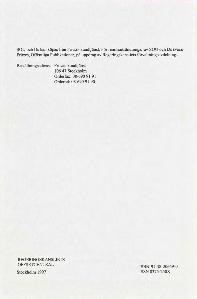 SOU och Ds kan köpasfrån Fritzes kundtjänst För remissutsändningarav SOU och Ds svarar Fritzes, Offentliga Publikationer, uppdrag av Regeringskanslietstörvaltningsavdclning