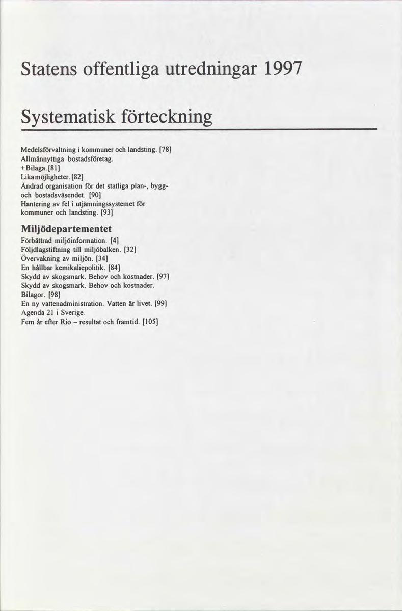 Statens offentliga utredningar 1997 Systematisk förteckning Medelstörvaltning i kommuner ochlandsting 78 Allmännyttigabostadsfbretag +Bilaga 81 Likamöjligheter 82 Ändradorganisation