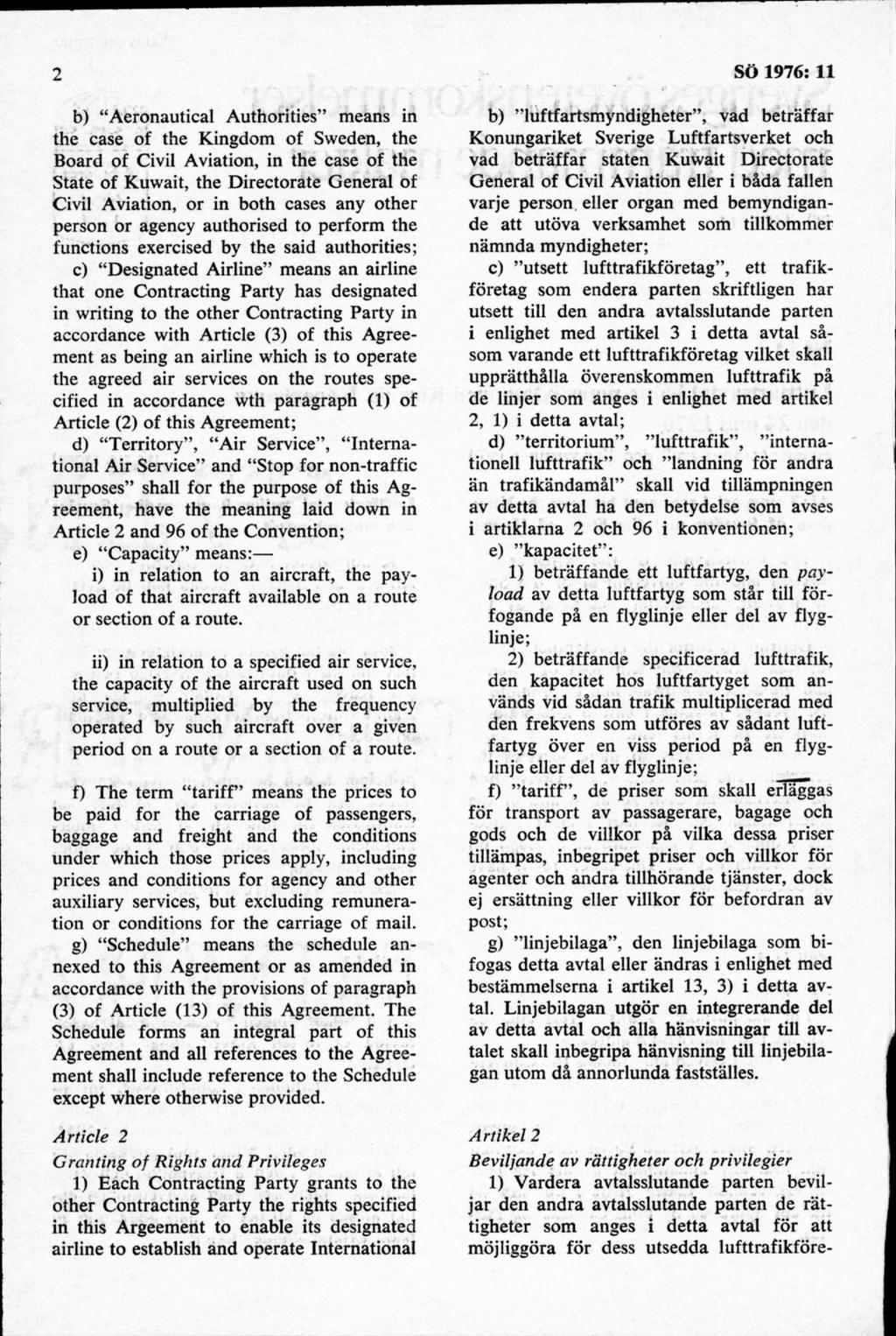 b) Aeronautical Authorities means in the case of the Kingdom of Sweden, the Board of Civil Aviation, in the case of the State of Kuwait, the D irectorate General of Civil Aviation, or in both cases