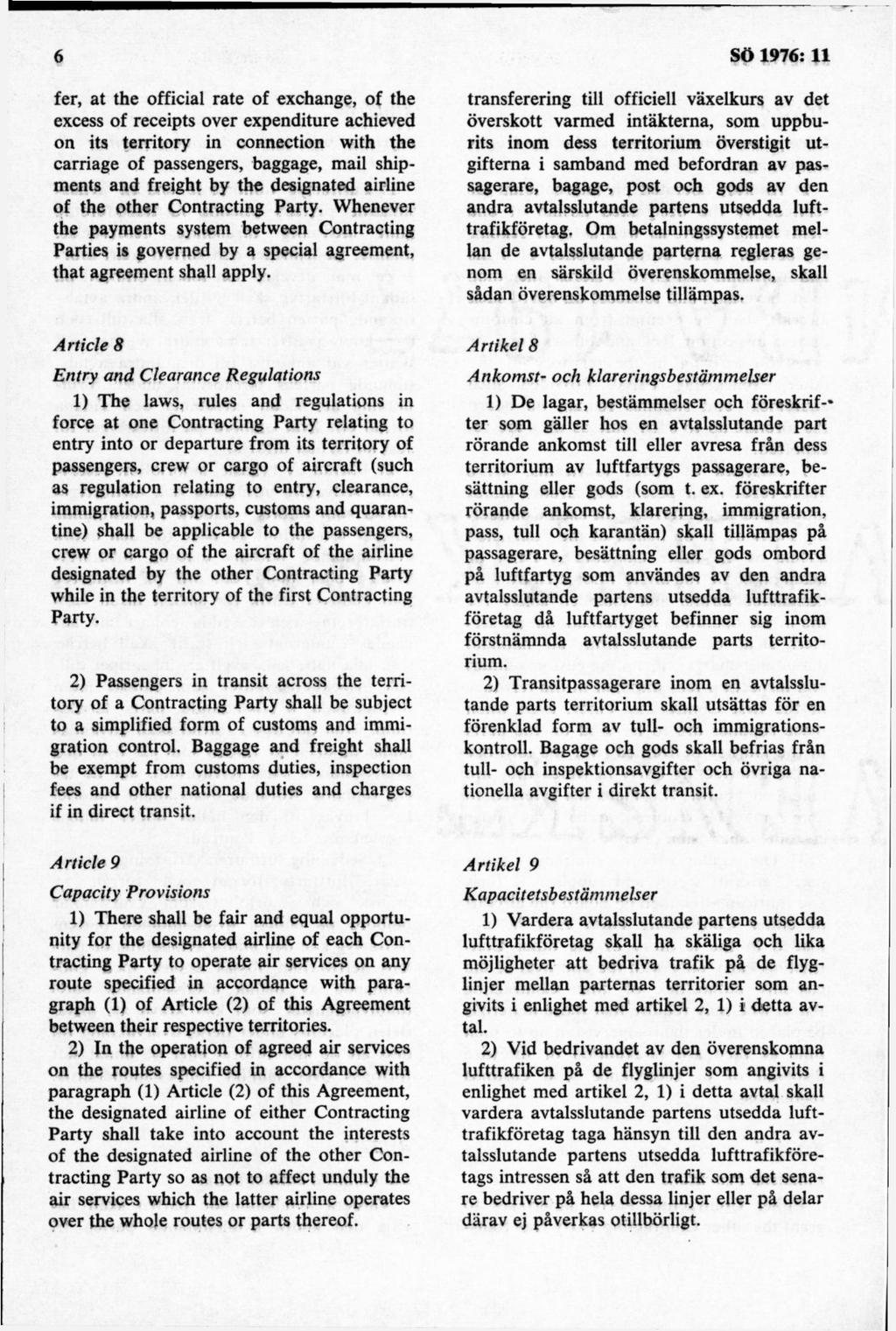 fer, at the official rate of exchange, of the excess of receipts över expenditure achieved on its territory in connection with the carriage of passengers, baggage, mail shipm ents and freight by the