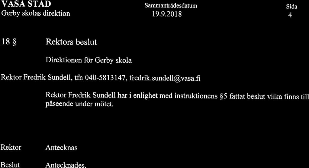 VASA STAI) 19.9.20t8 4 18 $ Rekfors beslut Direkfionen fìir Gerby skola Rektor Fredrik Sundell, tfn 040-5 8 I 3 I 47, fredrik. sundell@vasa.