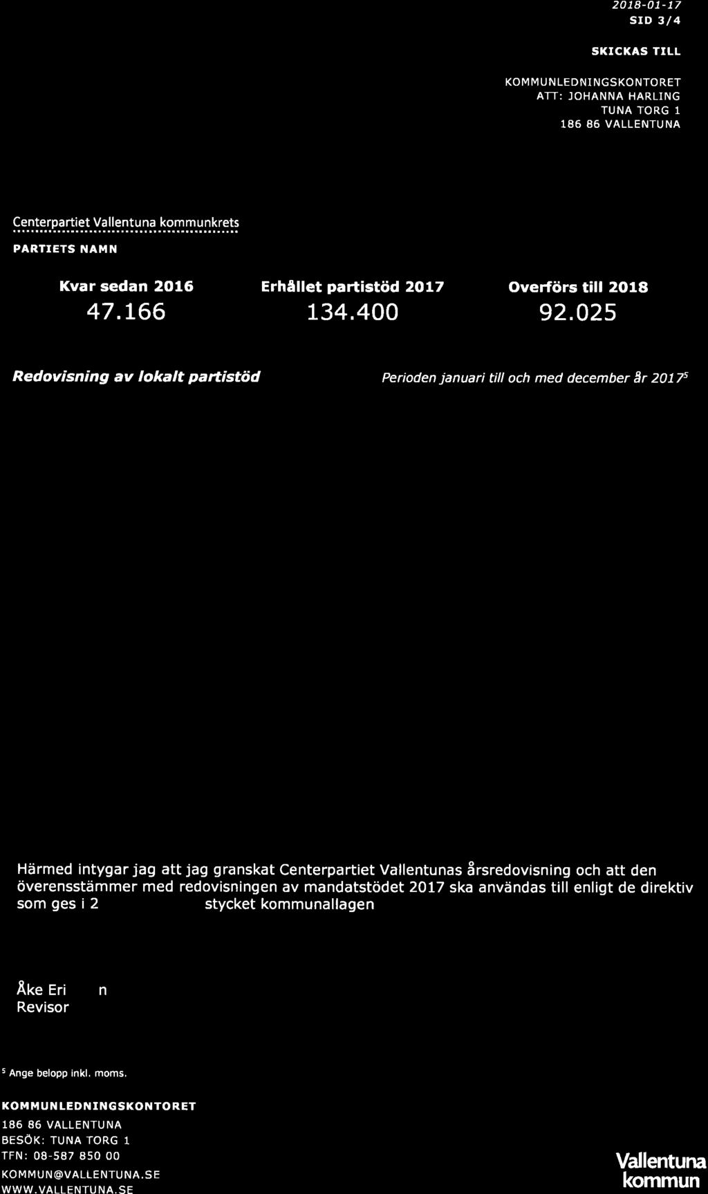 20 18-O1-17 srd 3/4 SKICKAS TILL Redovisning av föregående års partistöd KOMMUNLEDNI NGSKONTORET ATT: JOHANNA HARLING TUNA TORG 1 Centerpartiet Vallentuna kommunkrets PARTIETS NAMN