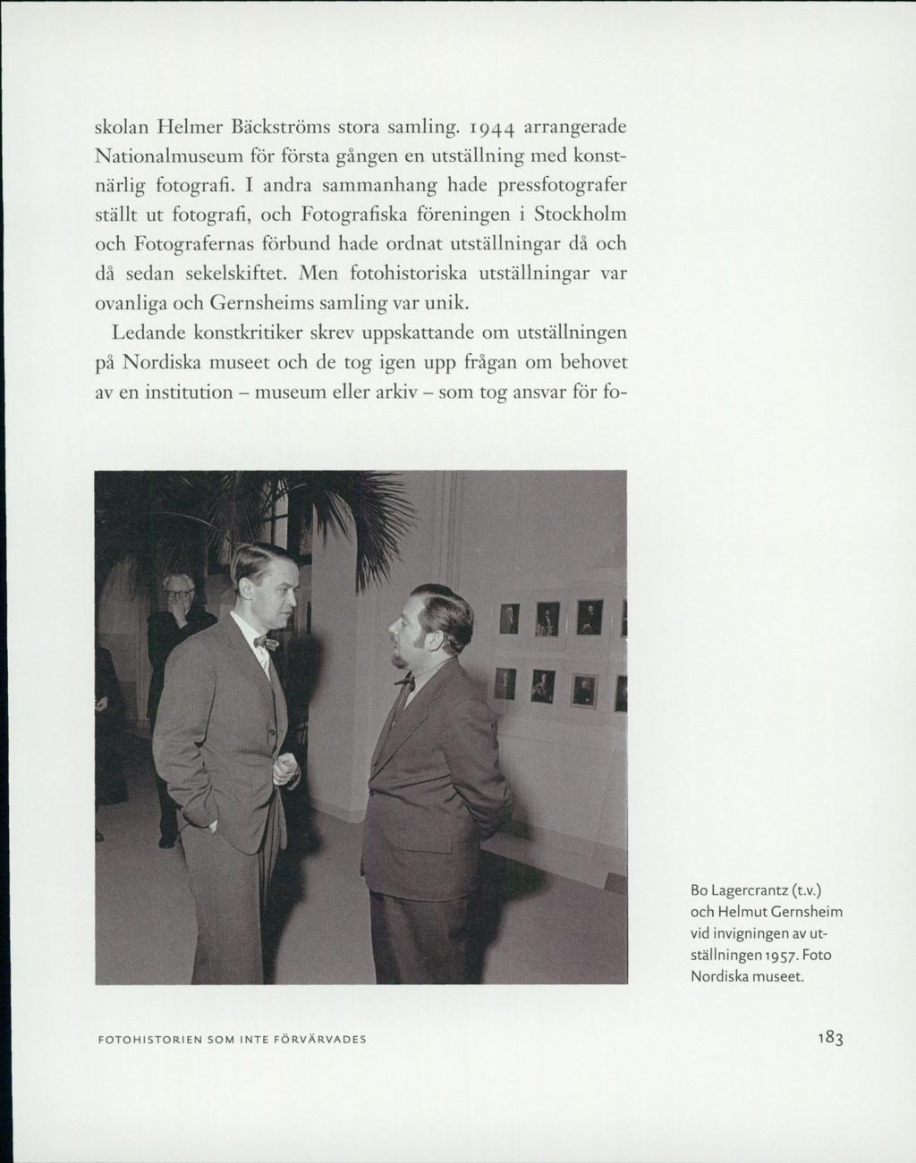 skolan Helmer Bäckströms stora samling. 1944 arrangerade Nationalmuseum för första gången en utställning med konstnärlig fotografi.