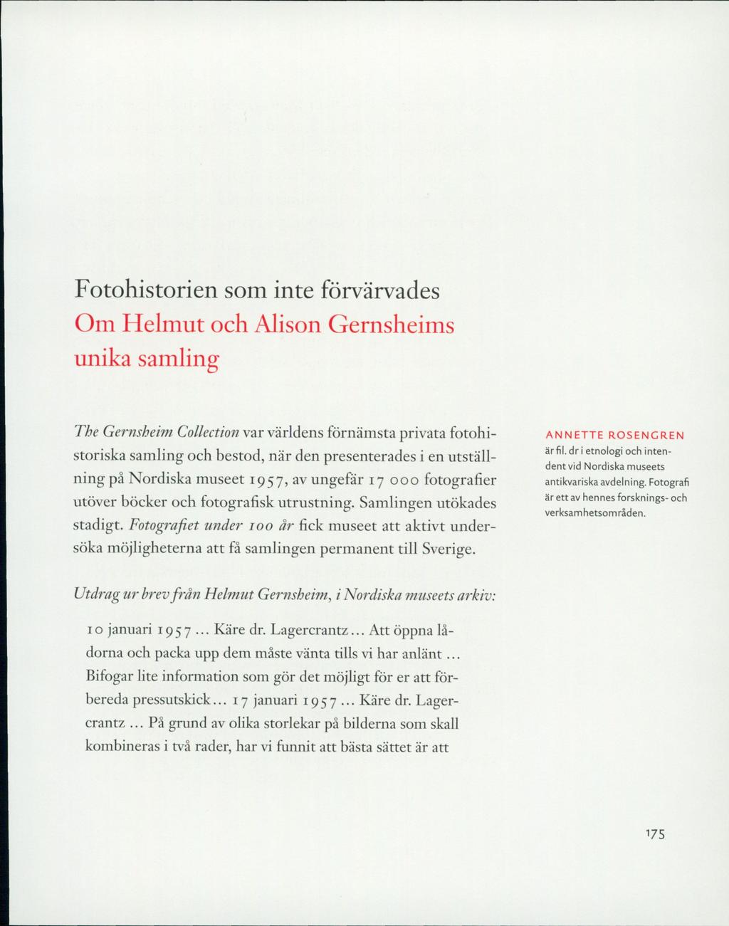 Fotohistorien som inte förvärvades Om Helmut och Alison Gernsheims unika samling The Gemsheim Collection var världens förnämsta privata fotohistoriska samling och bestod, när den presenterades i en